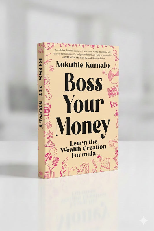 Boss Your Money: Learn the wealth creation formula By Nokuhle Kumalo